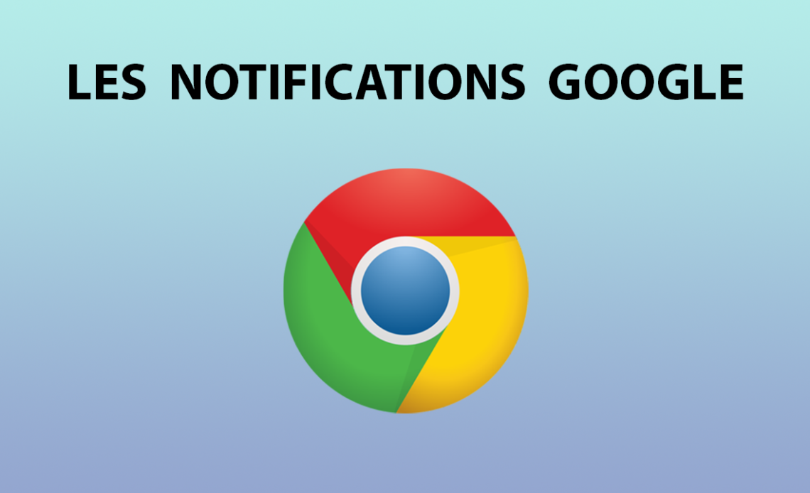 Notifications Google Chrome Comment les gérer